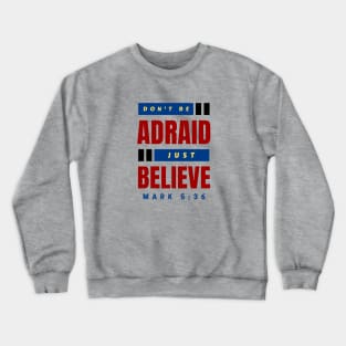 Don't Be Afraid Just Believe | Christian Typography Crewneck Sweatshirt